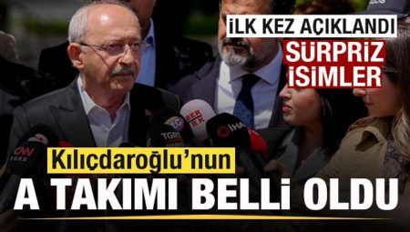 Kılıçdaroğlu’nun A Ekibi aşikâr oldu! Sürpriz isimler